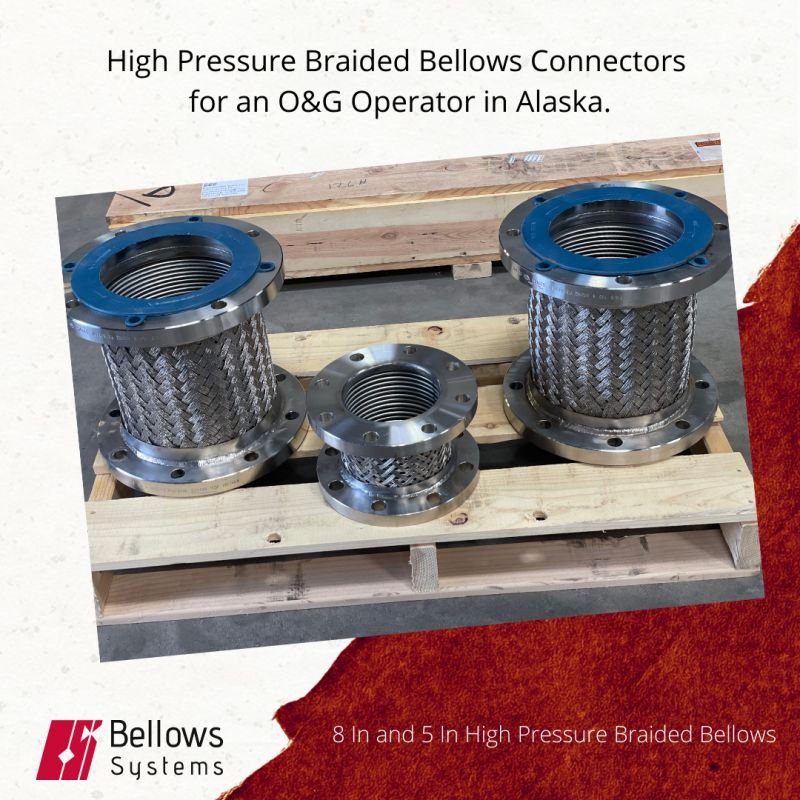 High Pressure Braided 8 Inch and 5 Inch bellows connectors for an O&G Operator in Alaska.