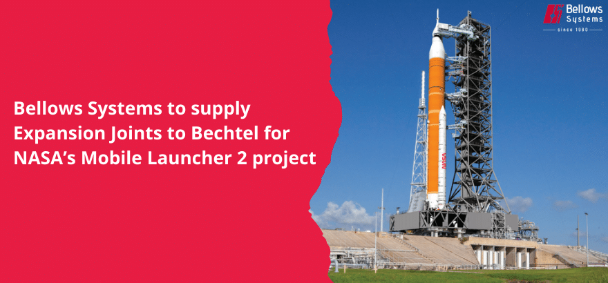 Bellows Systems to supply Expansion Joints to Bechtel for NASA’s Mobile Launcher 2 project